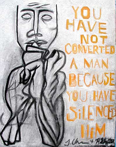 You Have Not Converted a Man Because You Have Silenced Him, from the original by Ben Shahn